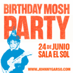 JOHNNY GARSO [Birthday Mosh Party]