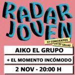 AIKO EL GRUPO + EL MOMENTO INCÓMODO [Radar Joven] - SOLD OUT!