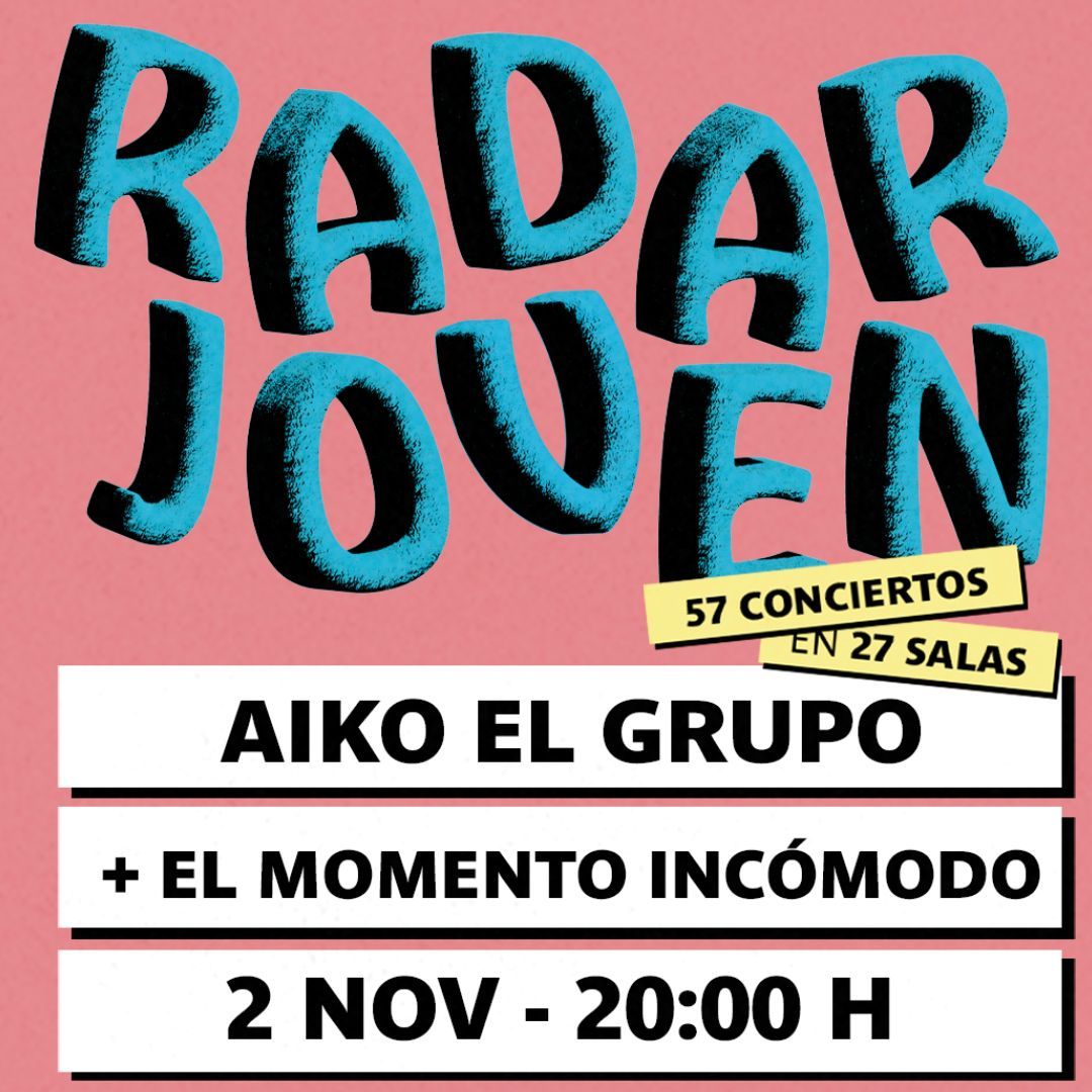 AIKO EL GRUPO + EL MOMENTO INCÓMODO [Radar Joven] - SOLD OUT!