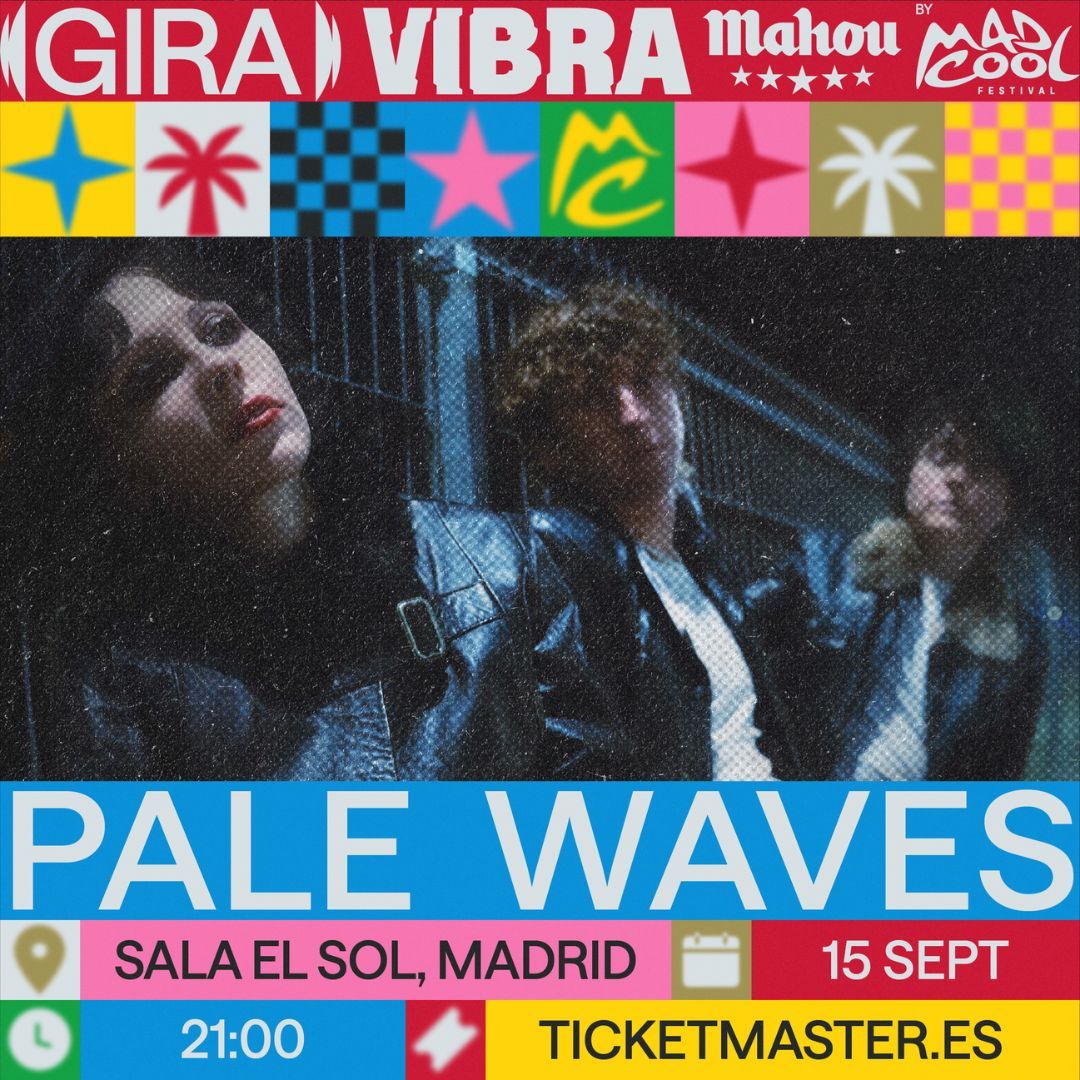 PALE WAVES [Gira Vibra Mahou by Mad Cool]